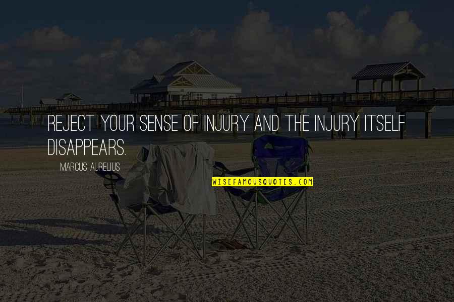 Askt Quotes By Marcus Aurelius: Reject your sense of injury and the injury