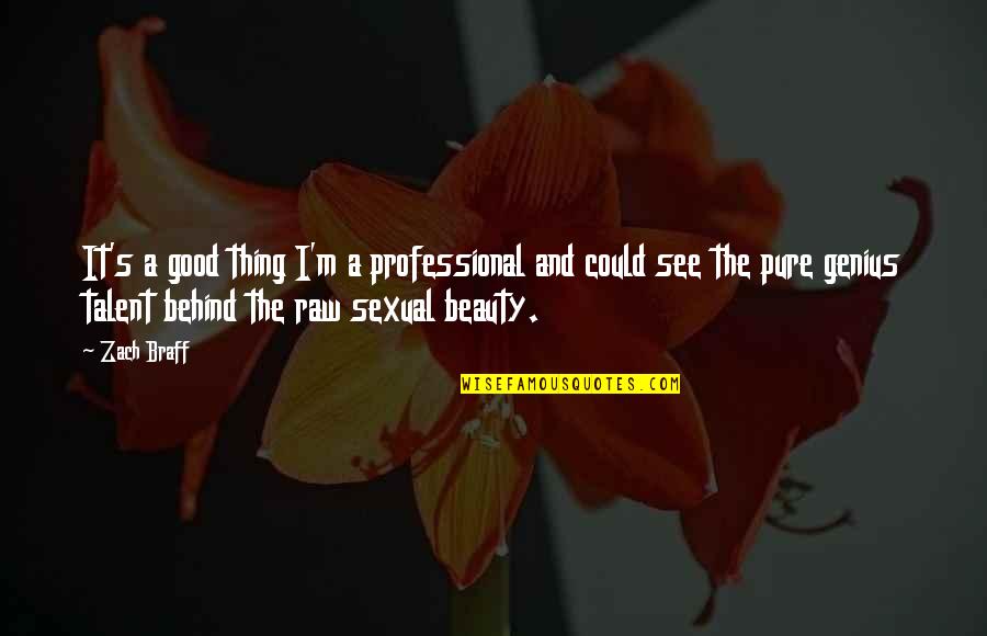 Askush Sdo Quotes By Zach Braff: It's a good thing I'm a professional and Askush Sdo Quotes By Zach Braff: It's a good thing I'm a professional and