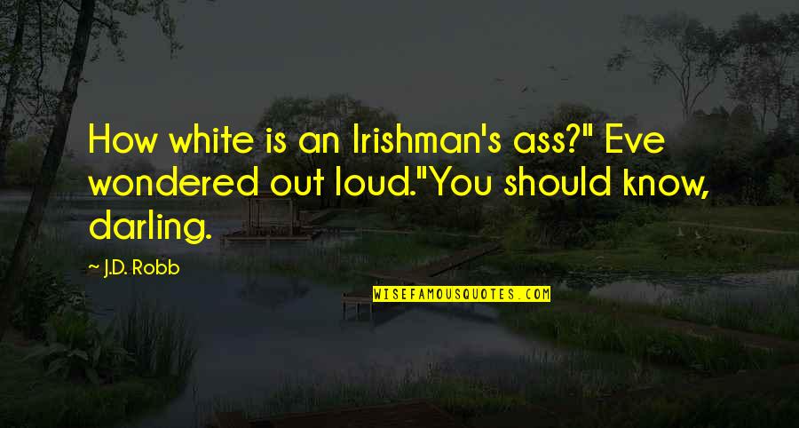 Askya Sweatshirt Quotes By J.D. Robb: How white is an Irishman's ass?" Eve wondered