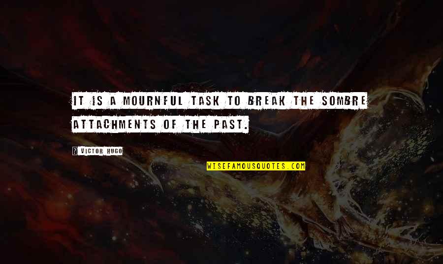 Asl Funny Quotes By Victor Hugo: It is a mournful task to break the
