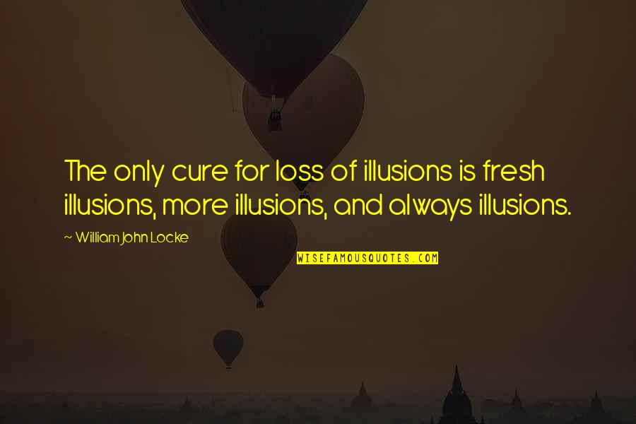Asl Love Quotes By William John Locke: The only cure for loss of illusions is