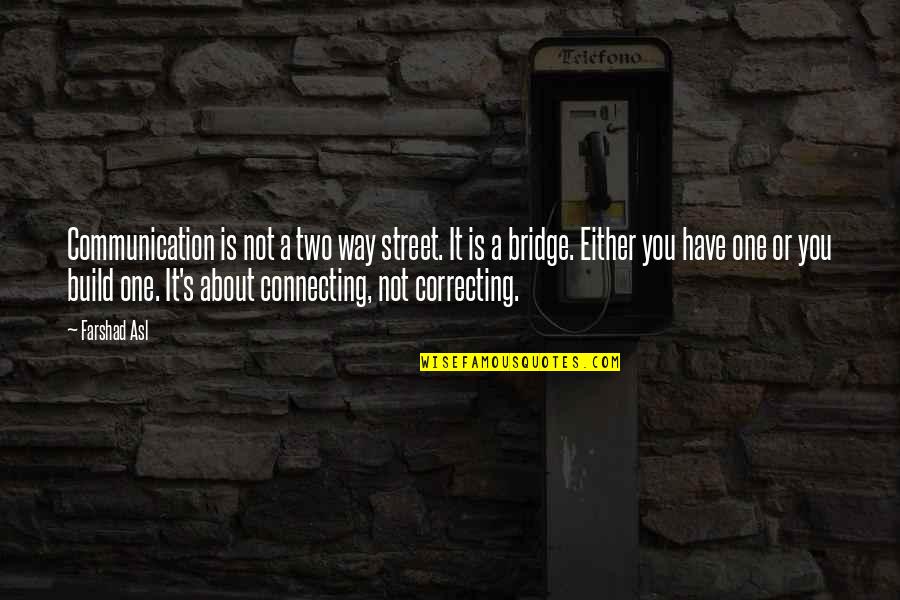Asl Quotes By Farshad Asl: Communication is not a two way street. It