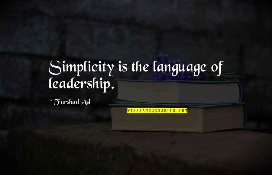 Asl Quotes By Farshad Asl: Simplicity is the language of leadership.