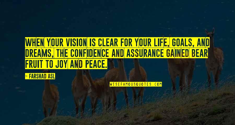 Asl Quotes By Farshad Asl: When your vision is clear for your life,