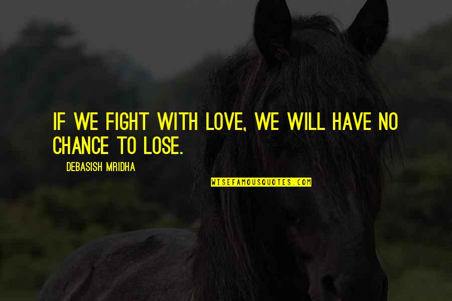 Aslag Kapampangan Quotes By Debasish Mridha: If we fight with love, we will have