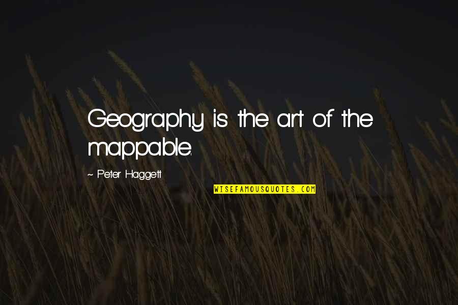 Aslag Kapampangan Quotes By Peter Haggett: Geography is the art of the mappable.