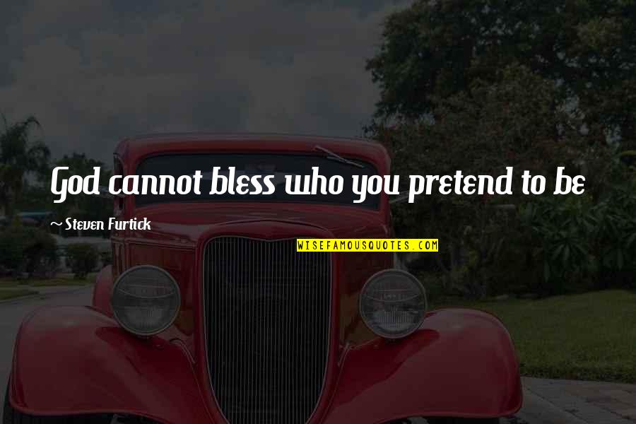 Aslage Quotes By Steven Furtick: God cannot bless who you pretend to be