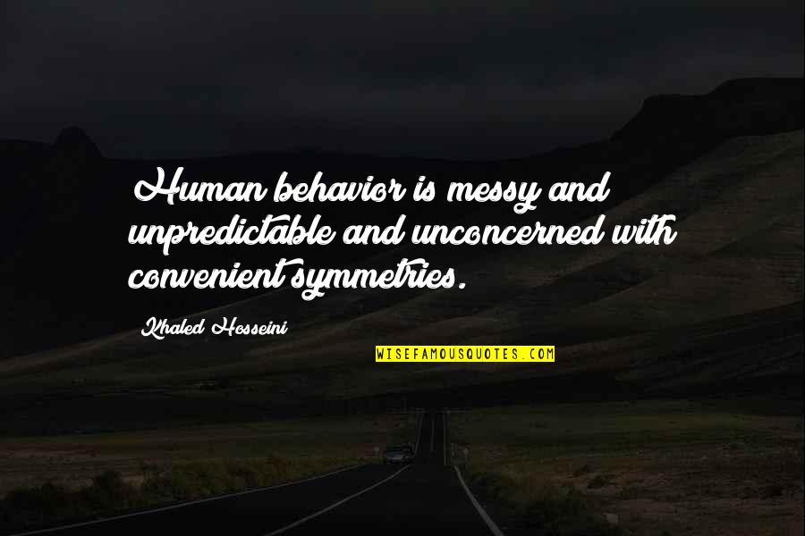 Aslak Gjennestad Quotes By Khaled Hosseini: Human behavior is messy and unpredictable and unconcerned