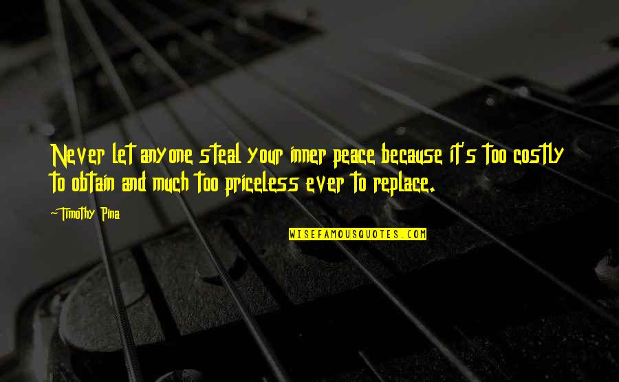 Aslaksen Quotes By Timothy Pina: Never let anyone steal your inner peace because