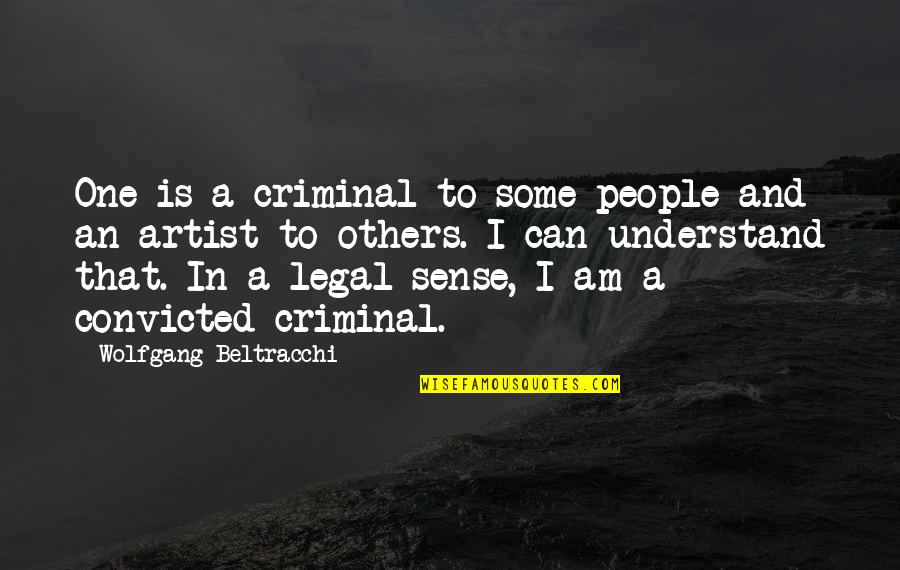 Aslakson Blacktopping Quotes By Wolfgang Beltracchi: One is a criminal to some people and Aslakson Blacktopping Quotes By Wolfgang Beltracchi: One is a criminal to some people and