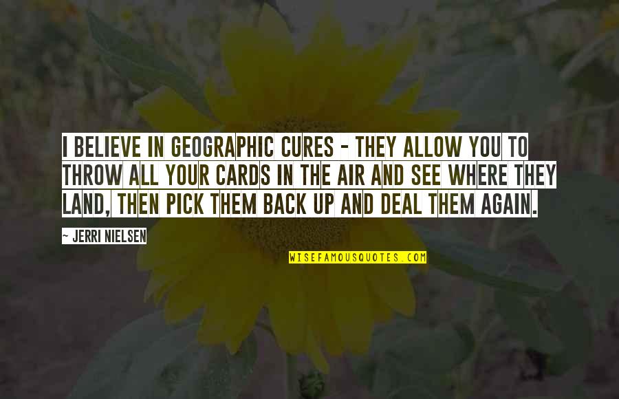 Aslakson Pottery Quotes By Jerri Nielsen: I believe in geographic cures - they allow Aslakson Pottery Quotes By Jerri Nielsen: I believe in geographic cures - they allow