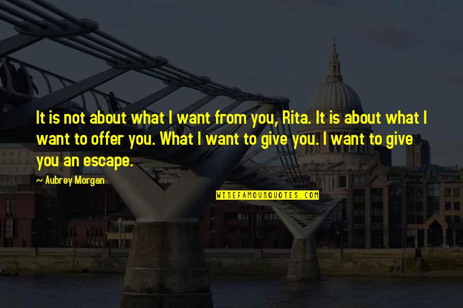 Aslambek Idigov Quotes By Aubrey Morgan: It is not about what I want from