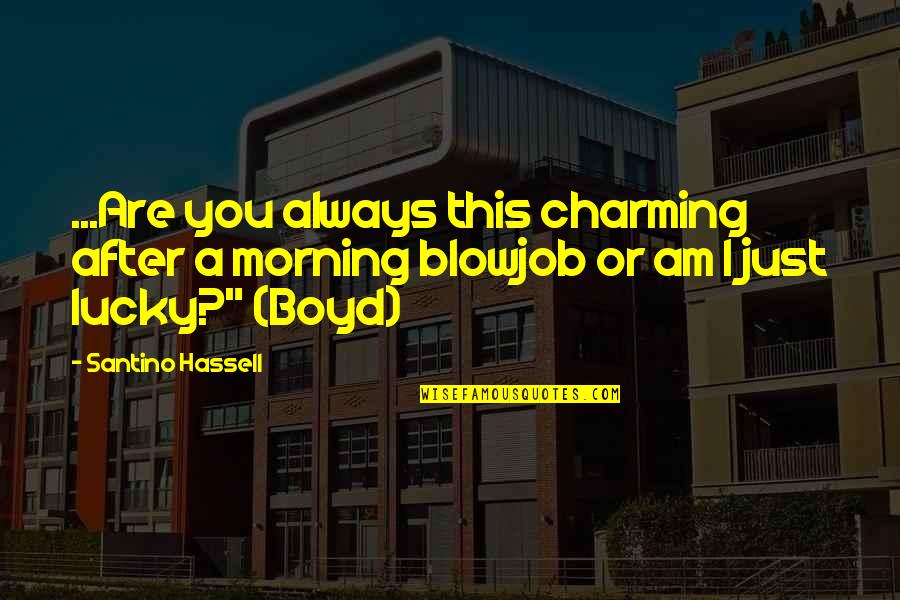 Aslambek Idigov Quotes By Santino Hassell: ...Are you always this charming after a morning