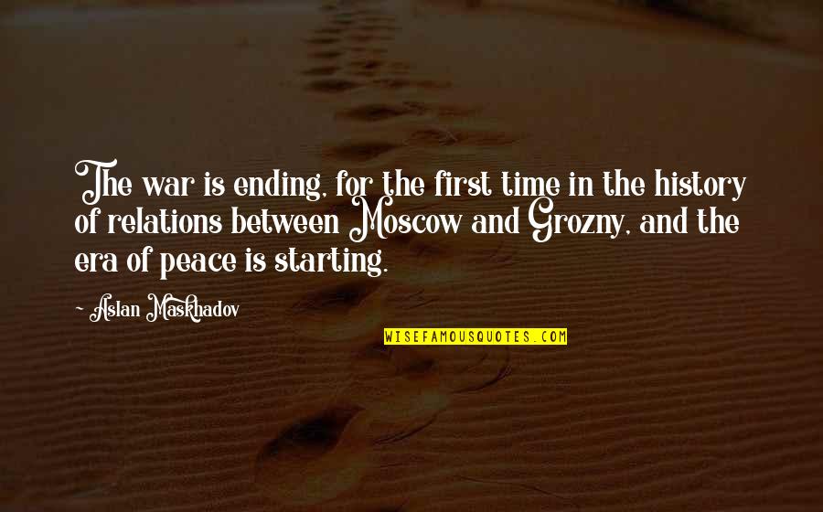 Aslan Maskhadov Quotes By Aslan Maskhadov: The war is ending, for the first time Aslan Maskhadov Quotes By Aslan Maskhadov: The war is ending, for the first time
