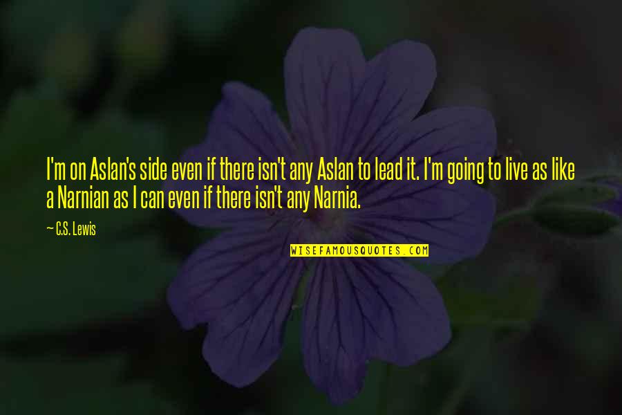 Aslan Narnia Quotes By C.S. Lewis: I'm on Aslan's side even if there isn't Aslan Narnia Quotes By C.S. Lewis: I'm on Aslan's side even if there isn't