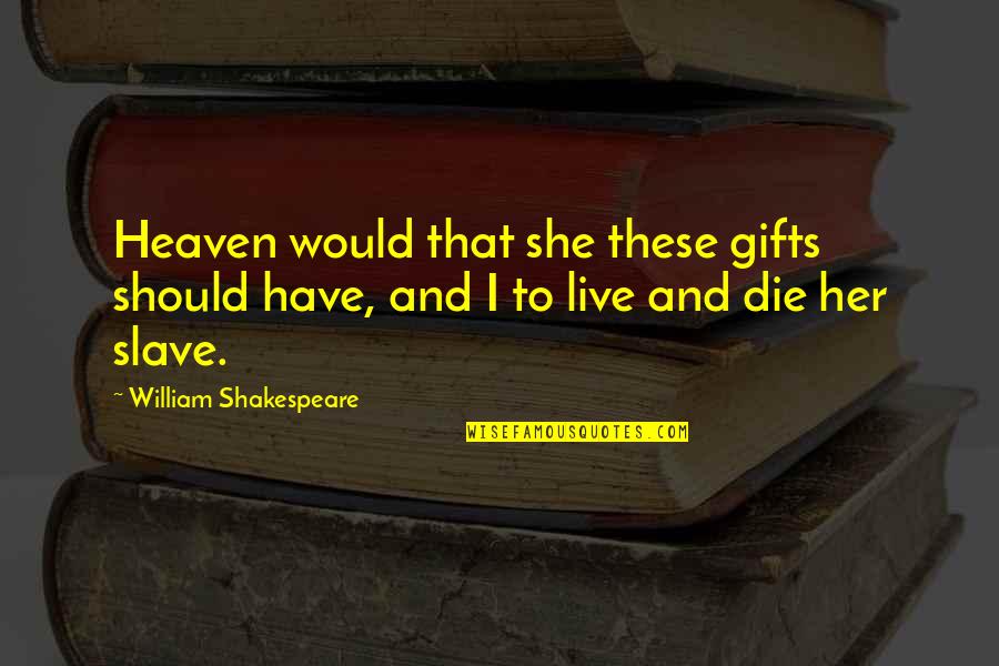 Aslanidou Stavento Quotes By William Shakespeare: Heaven would that she these gifts should have, Aslanidou Stavento Quotes By William Shakespeare: Heaven would that she these gifts should have,