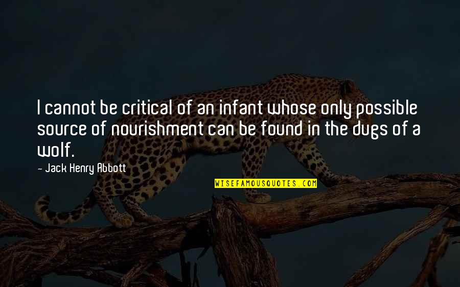 Aslanidou Youtube Quotes By Jack Henry Abbott: I cannot be critical of an infant whose Aslanidou Youtube Quotes By Jack Henry Abbott: I cannot be critical of an infant whose