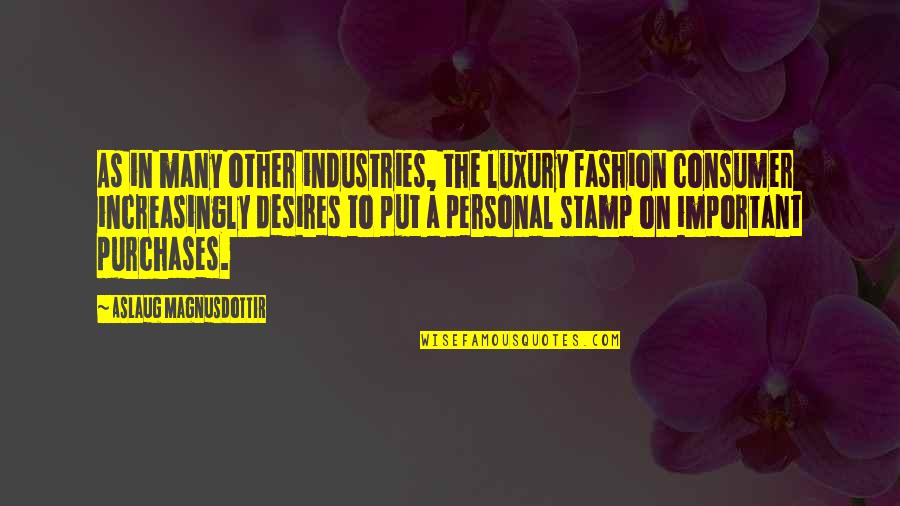 Aslaug Quotes By Aslaug Magnusdottir: As in many other industries, the luxury fashion