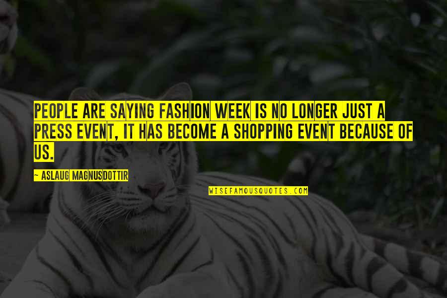 Aslaug Quotes By Aslaug Magnusdottir: People are saying fashion week is no longer