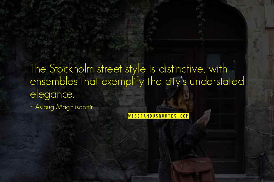 Aslaug Quotes By Aslaug Magnusdottir: The Stockholm street style is distinctive, with ensembles