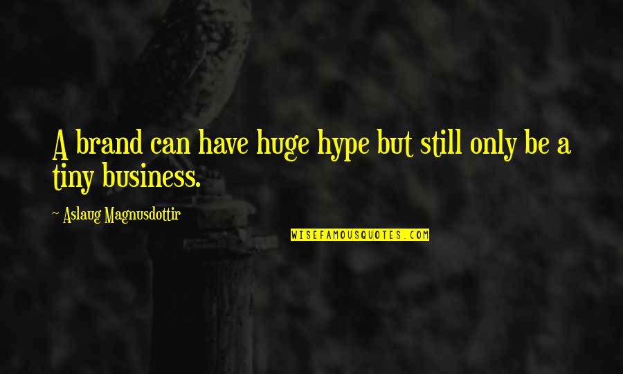 Aslaug Quotes By Aslaug Magnusdottir: A brand can have huge hype but still