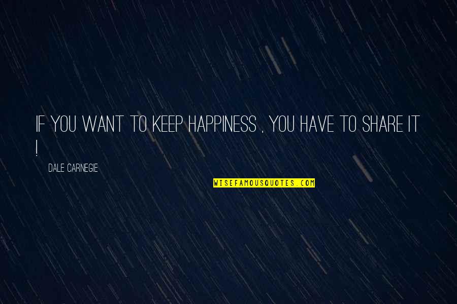 Aslet Law Quotes By Dale Carnegie: If you want to keep happiness , you Aslet Law Quotes By Dale Carnegie: If you want to keep happiness , you