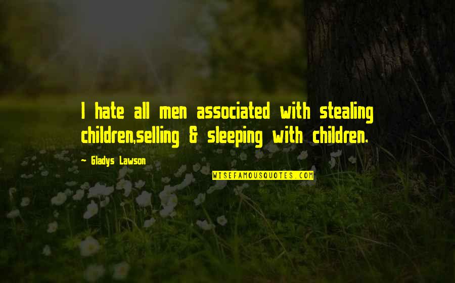 Aslet Law Quotes By Gladys Lawson: I hate all men associated with stealing children,selling