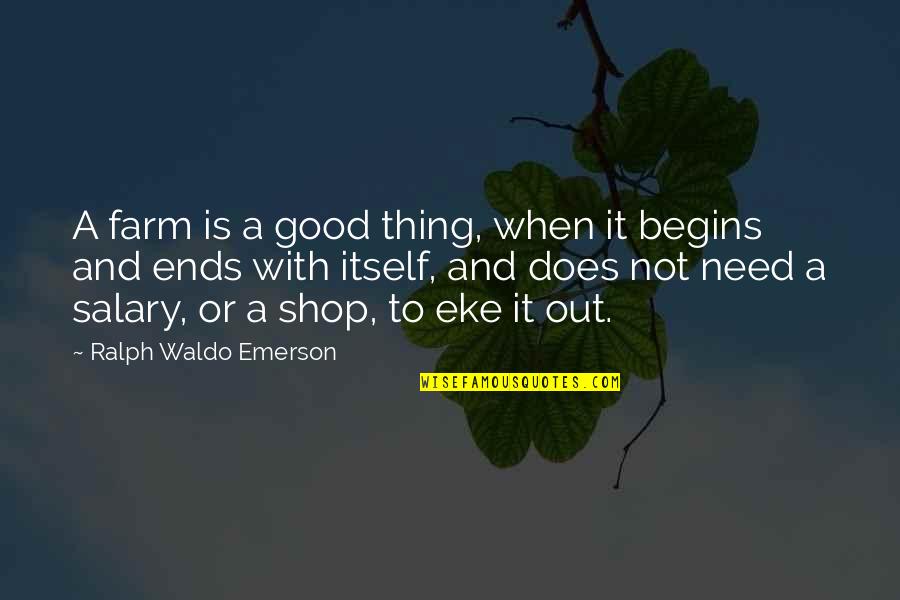 Aslet Law Quotes By Ralph Waldo Emerson: A farm is a good thing, when it Aslet Law Quotes By Ralph Waldo Emerson: A farm is a good thing, when it
