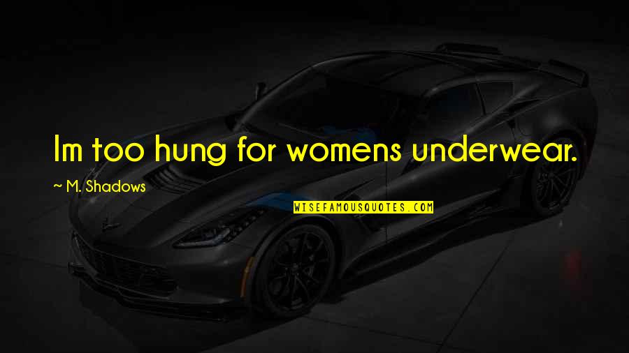 Aslett Don Quotes By M. Shadows: Im too hung for womens underwear. Aslett Don Quotes By M. Shadows: Im too hung for womens underwear.