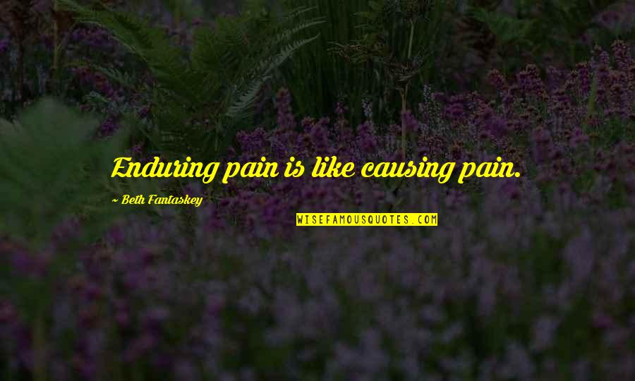 Aslm Quote Quotes By Beth Fantaskey: Enduring pain is like causing pain.