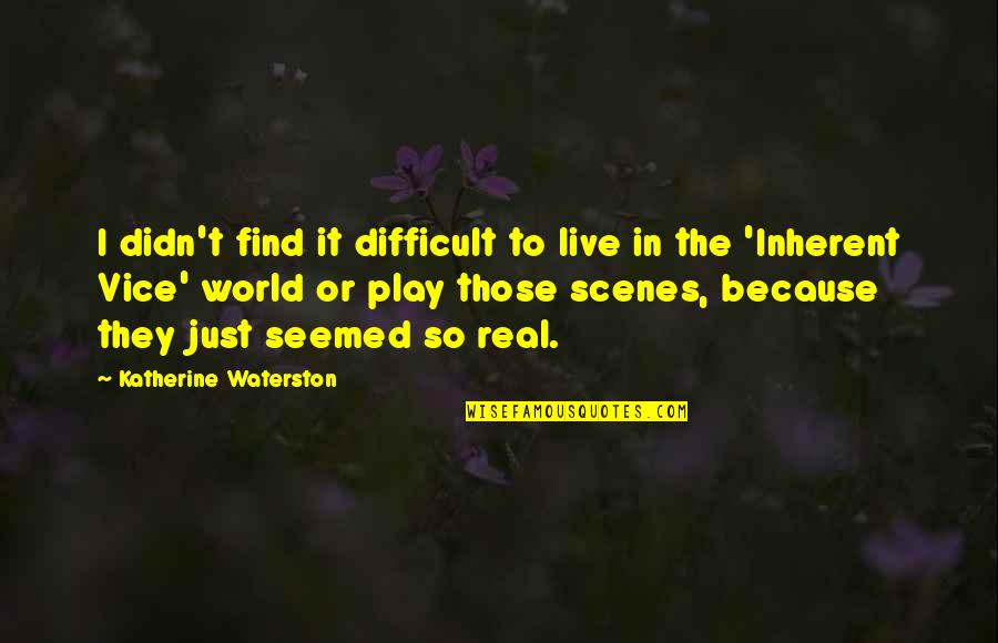 Aslockton Hall Quotes By Katherine Waterston: I didn't find it difficult to live in Aslockton Hall Quotes By Katherine Waterston: I didn't find it difficult to live in