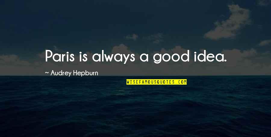 Aslongasyoufollow Fleetwoodmac Quotes By Audrey Hepburn: Paris is always a good idea. Aslongasyoufollow Fleetwoodmac Quotes By Audrey Hepburn: Paris is always a good idea.