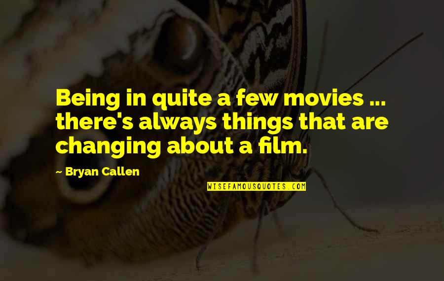Aslow Quotes By Bryan Callen: Being in quite a few movies ... there's