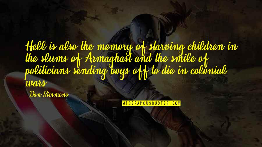 Aslow Quotes By Dan Simmons: Hell is also the memory of starving children