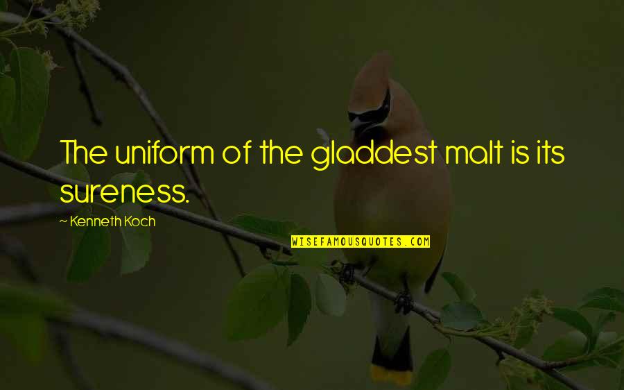 Aslow Quotes By Kenneth Koch: The uniform of the gladdest malt is its