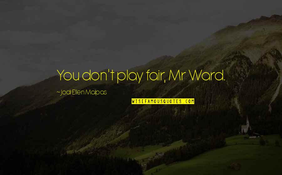 Aslows Hierarchy Quotes By Jodi Ellen Malpas: You don't play fair, Mr Ward.