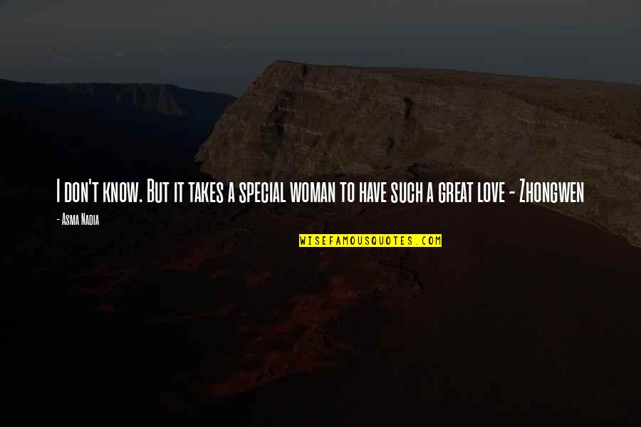 Asma Quotes By Asma Nadia: I don't know. But it takes a special