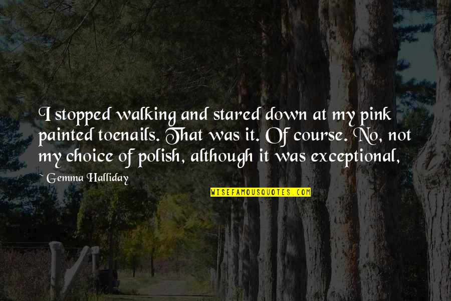 Asma Ul Husna Quotes By Gemma Halliday: I stopped walking and stared down at my Asma Ul Husna Quotes By Gemma Halliday: I stopped walking and stared down at my