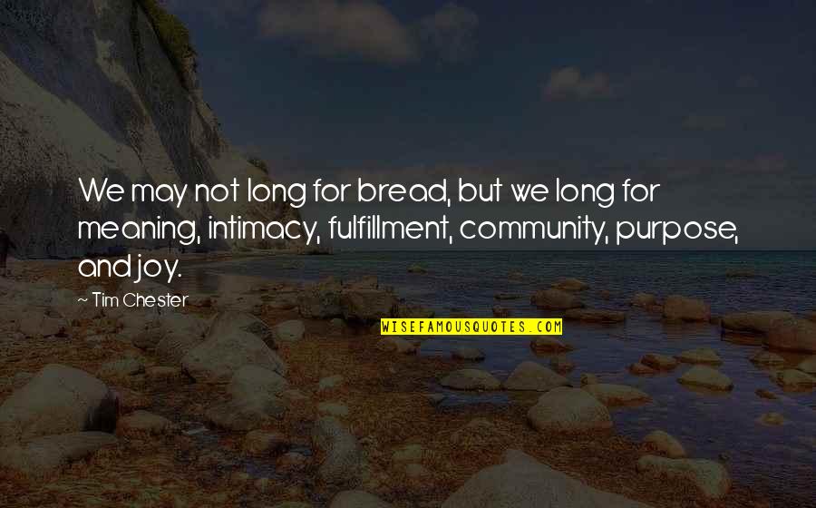 Asma Ul Husna Quotes By Tim Chester: We may not long for bread, but we Asma Ul Husna Quotes By Tim Chester: We may not long for bread, but we