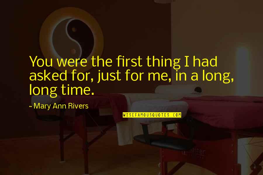 Asmaa Awlad Quotes By Mary Ann Rivers: You were the first thing I had asked