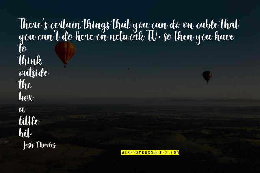 Asmaan Full Quotes By Josh Charles: There's certain things that you can do on