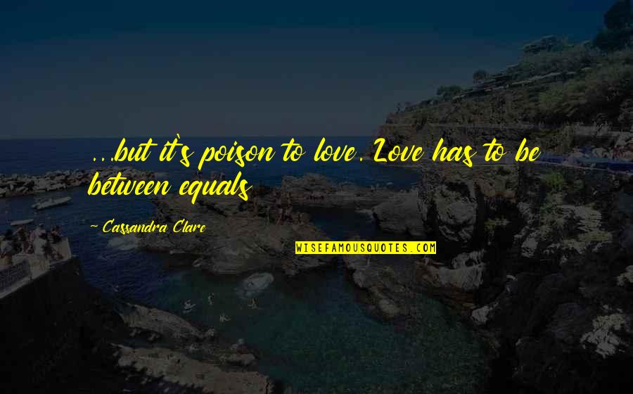 Asmahan Dailymotion Quotes By Cassandra Clare: ...but it's poison to love. Love has to