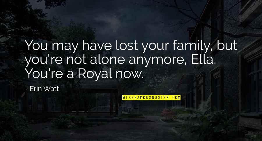 Asmahan Dailymotion Quotes By Erin Watt: You may have lost your family, but you're