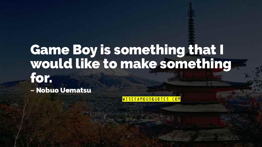 Asmahan Dailymotion Quotes By Nobuo Uematsu: Game Boy is something that I would like