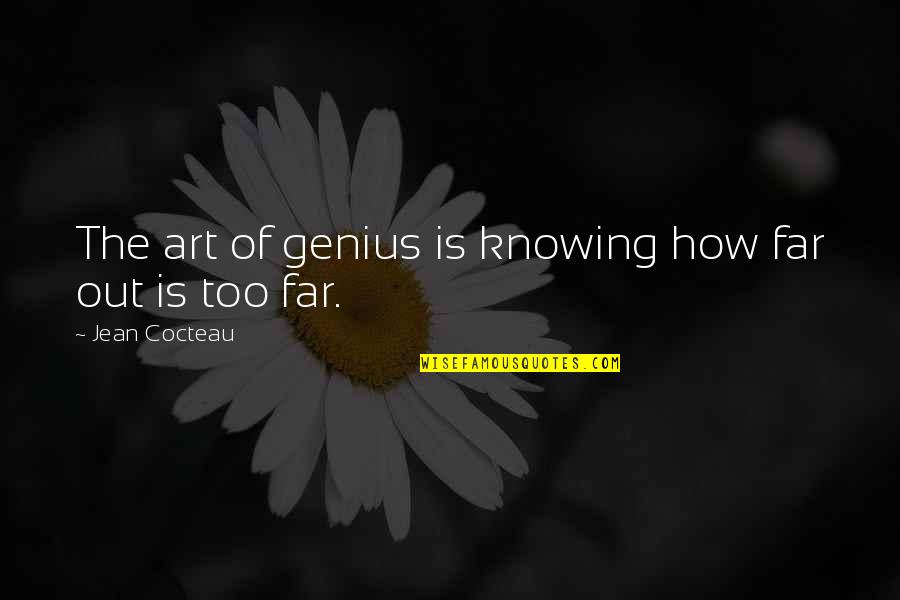 Asmara Quotes By Jean Cocteau: The art of genius is knowing how far Asmara Quotes By Jean Cocteau: The art of genius is knowing how far