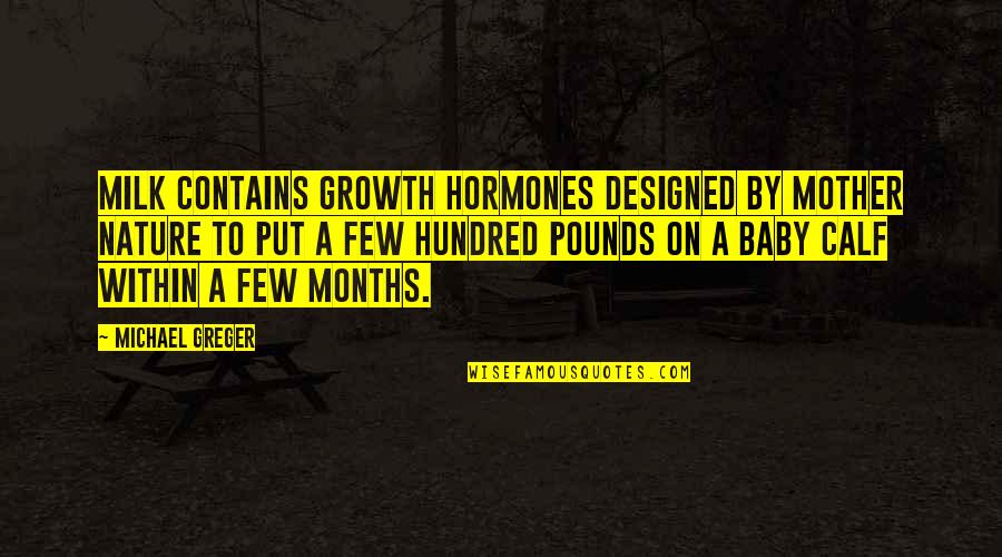 Asmara Quotes By Michael Greger: Milk contains growth hormones designed by Mother Nature Asmara Quotes By Michael Greger: Milk contains growth hormones designed by Mother Nature