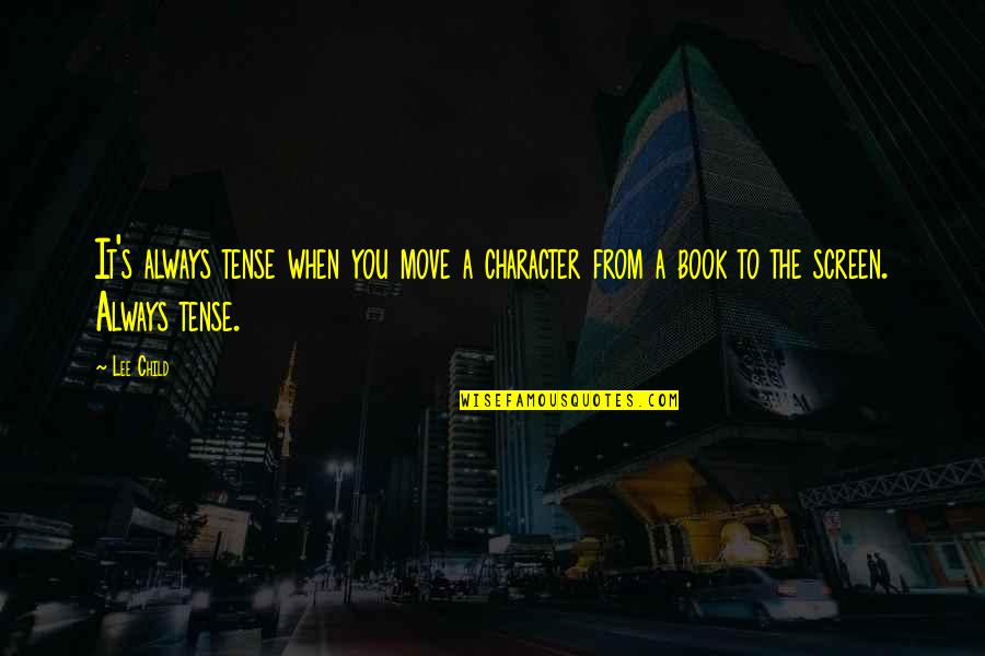 Asmat Art Quotes By Lee Child: It's always tense when you move a character