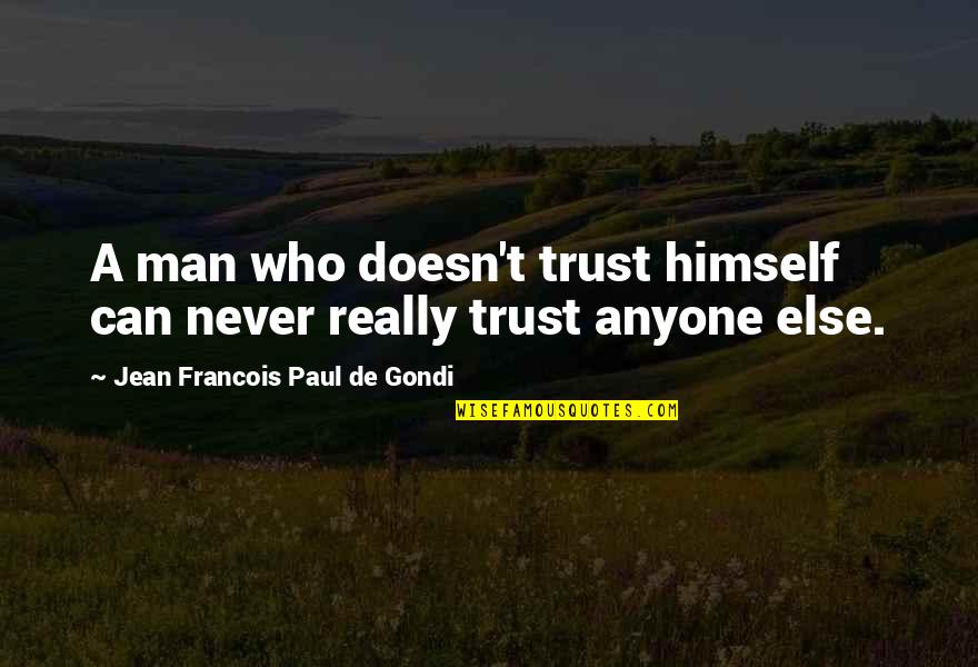 Asmeret Quotes By Jean Francois Paul De Gondi: A man who doesn't trust himself can never Asmeret Quotes By Jean Francois Paul De Gondi: A man who doesn't trust himself can never