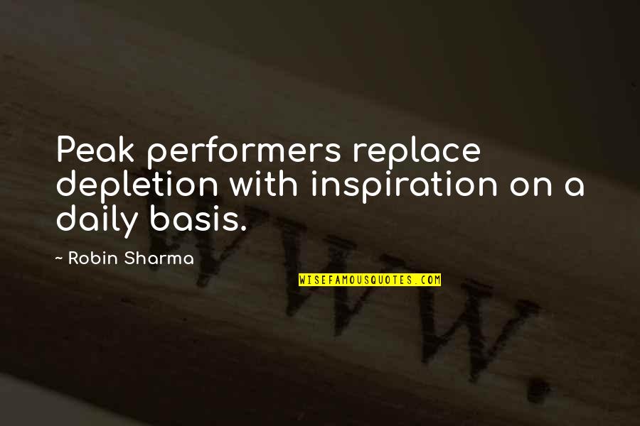 Asmir Begovic Quotes By Robin Sharma: Peak performers replace depletion with inspiration on a