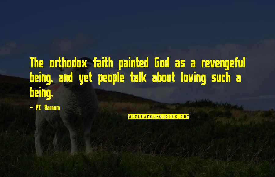Asmongold Quotes By P.T. Barnum: The orthodox faith painted God as a revengeful